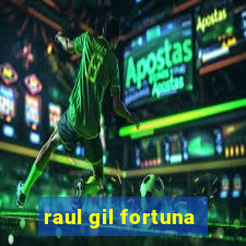 raul gil fortuna